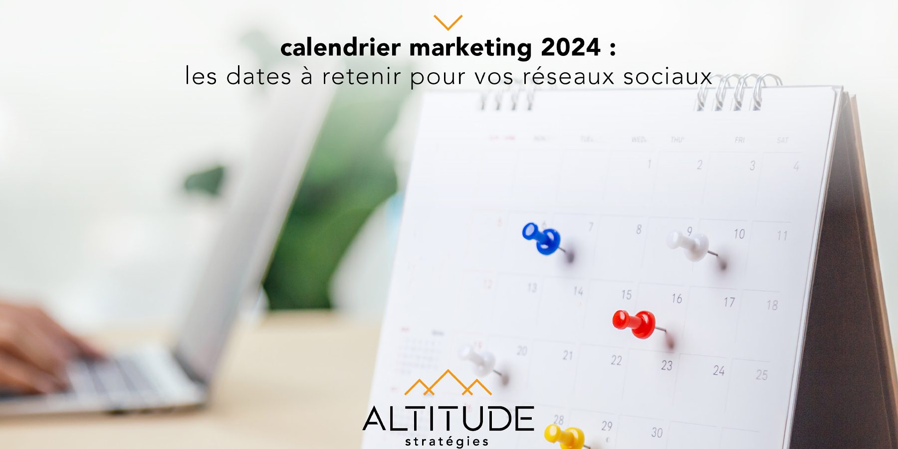 Calendrier marketing 2024 : la liste de tous les événements de l'année