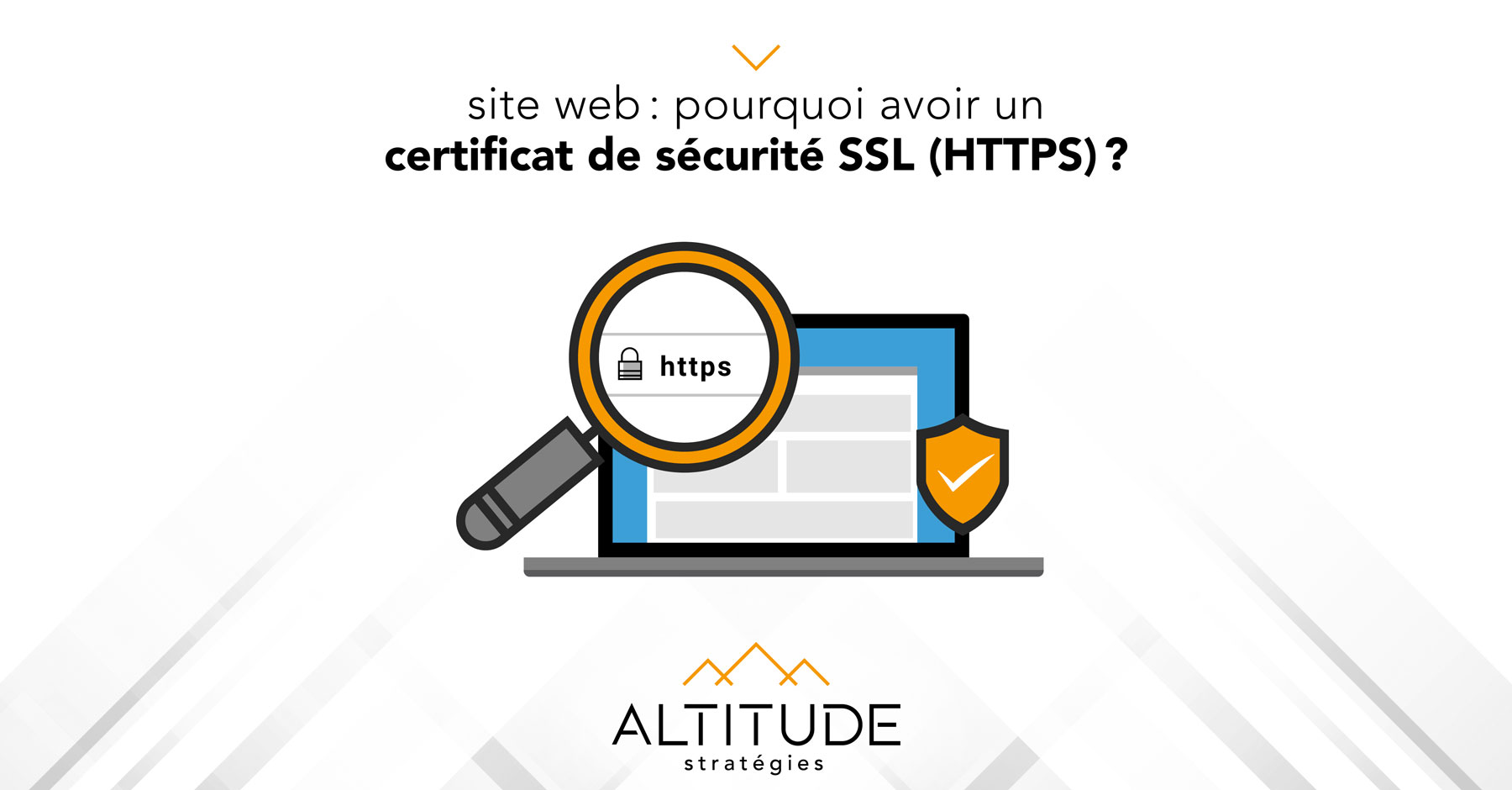 Pourquoi avoir un certificat de sécurité SSL (https) sur mon site web - Altitude Stratégies